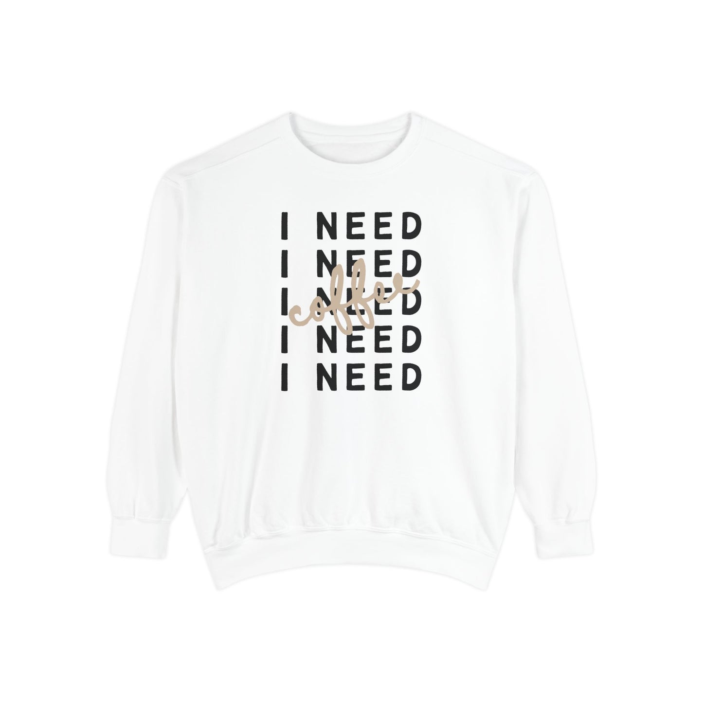 I Need Coffee – Sweatshirt (Comfort Colors 1566)