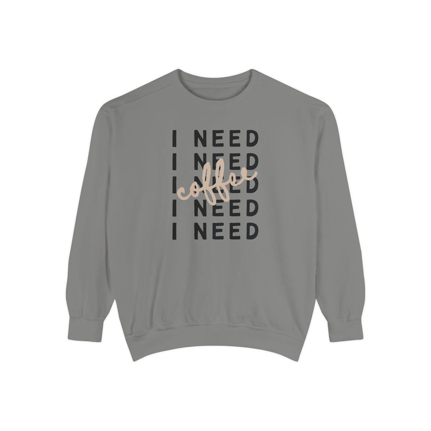 I Need Coffee – Sweatshirt (Comfort Colors 1566)