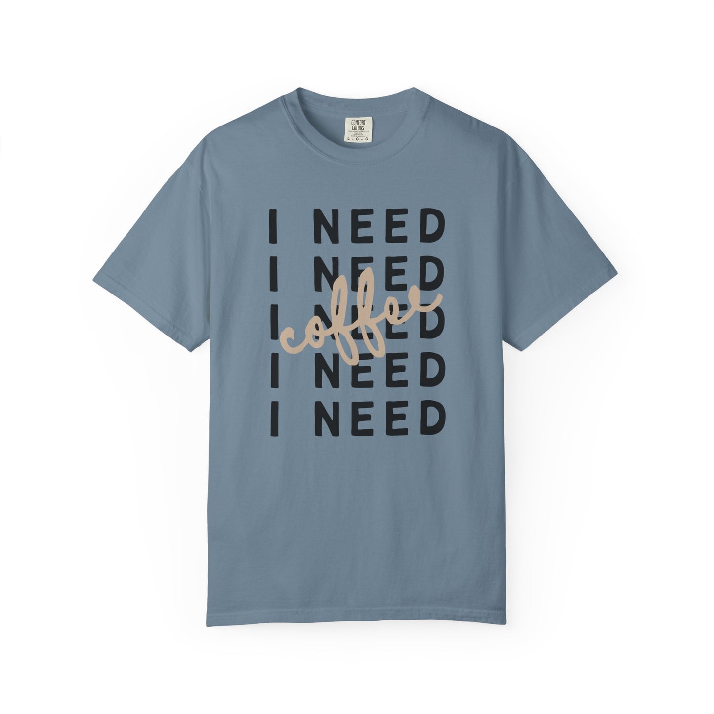 I Need Coffee – Unisex T-Shirt (Comfort Colors 1717)