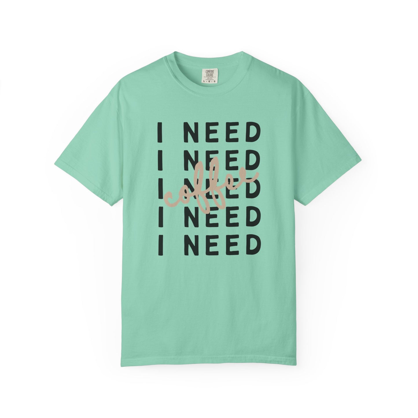 I Need Coffee – Unisex T-Shirt (Comfort Colors 1717)