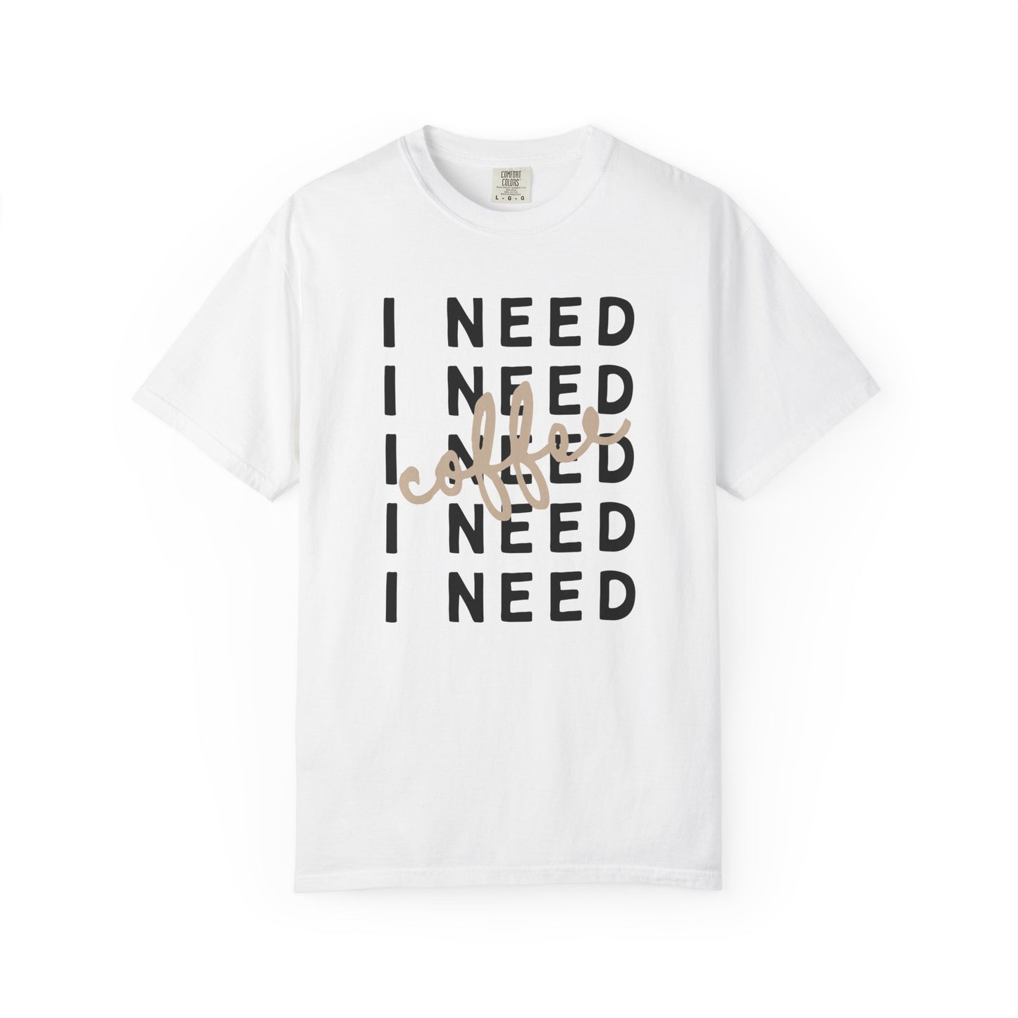 I Need Coffee – Unisex T-Shirt (Comfort Colors 1717)