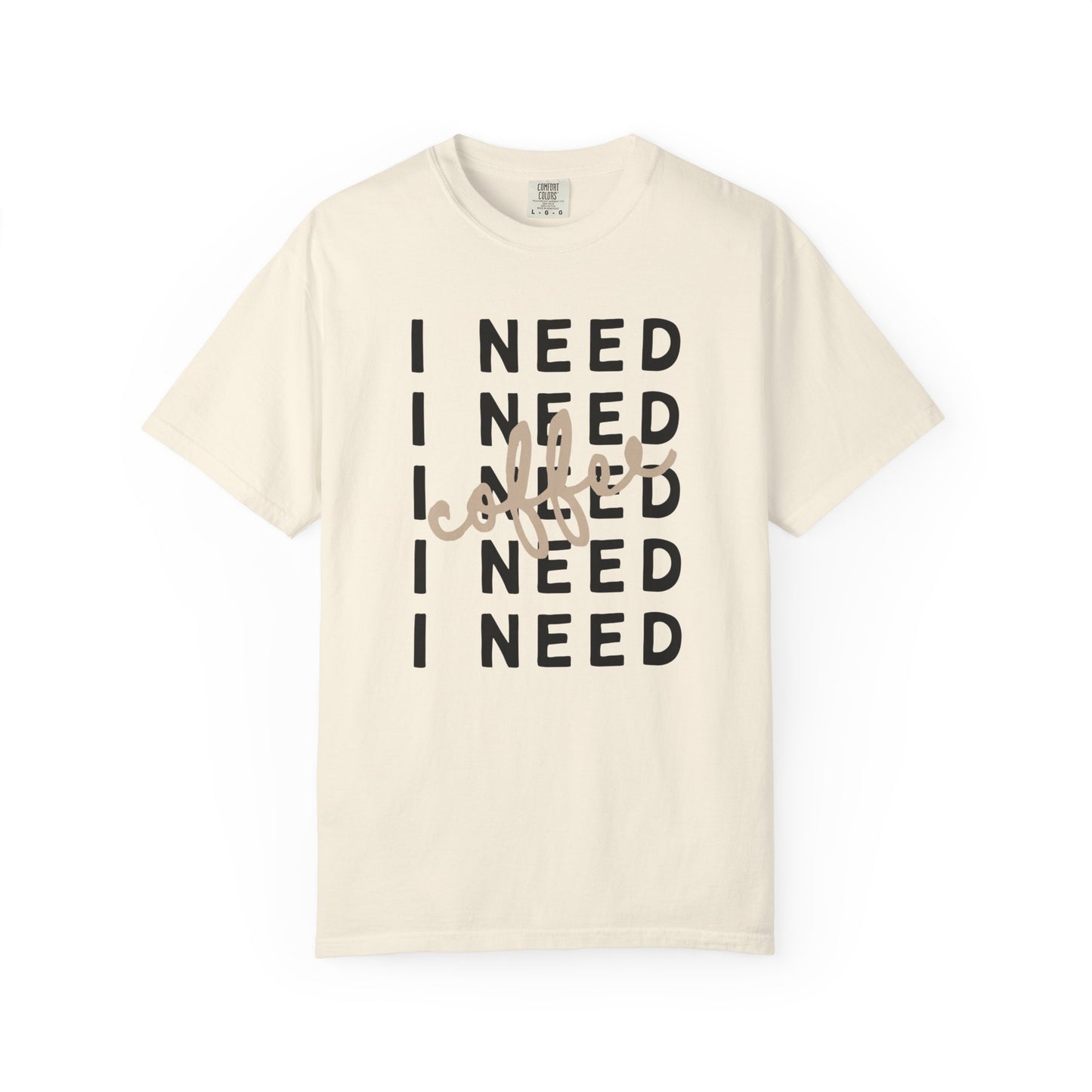 I Need Coffee – Unisex T-Shirt (Comfort Colors 1717)