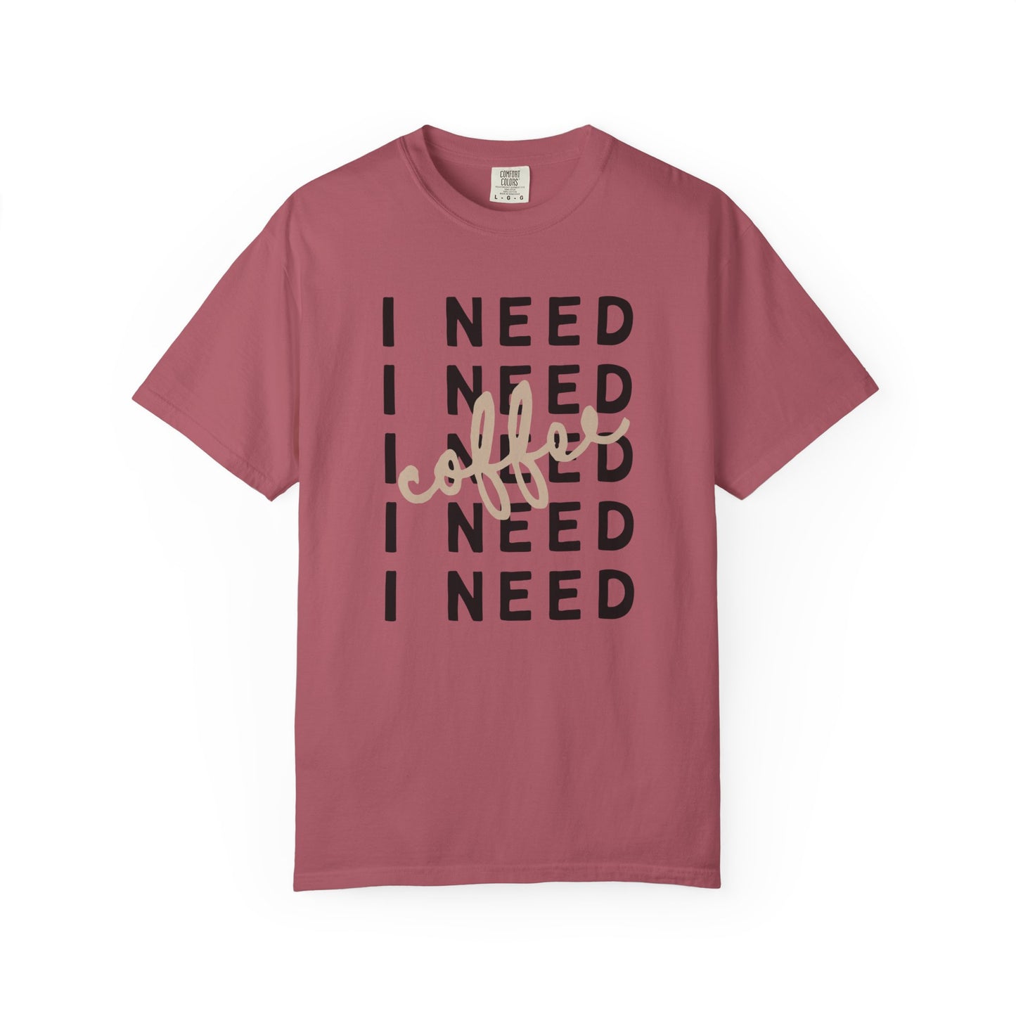 I Need Coffee – Unisex T-Shirt (Comfort Colors 1717)