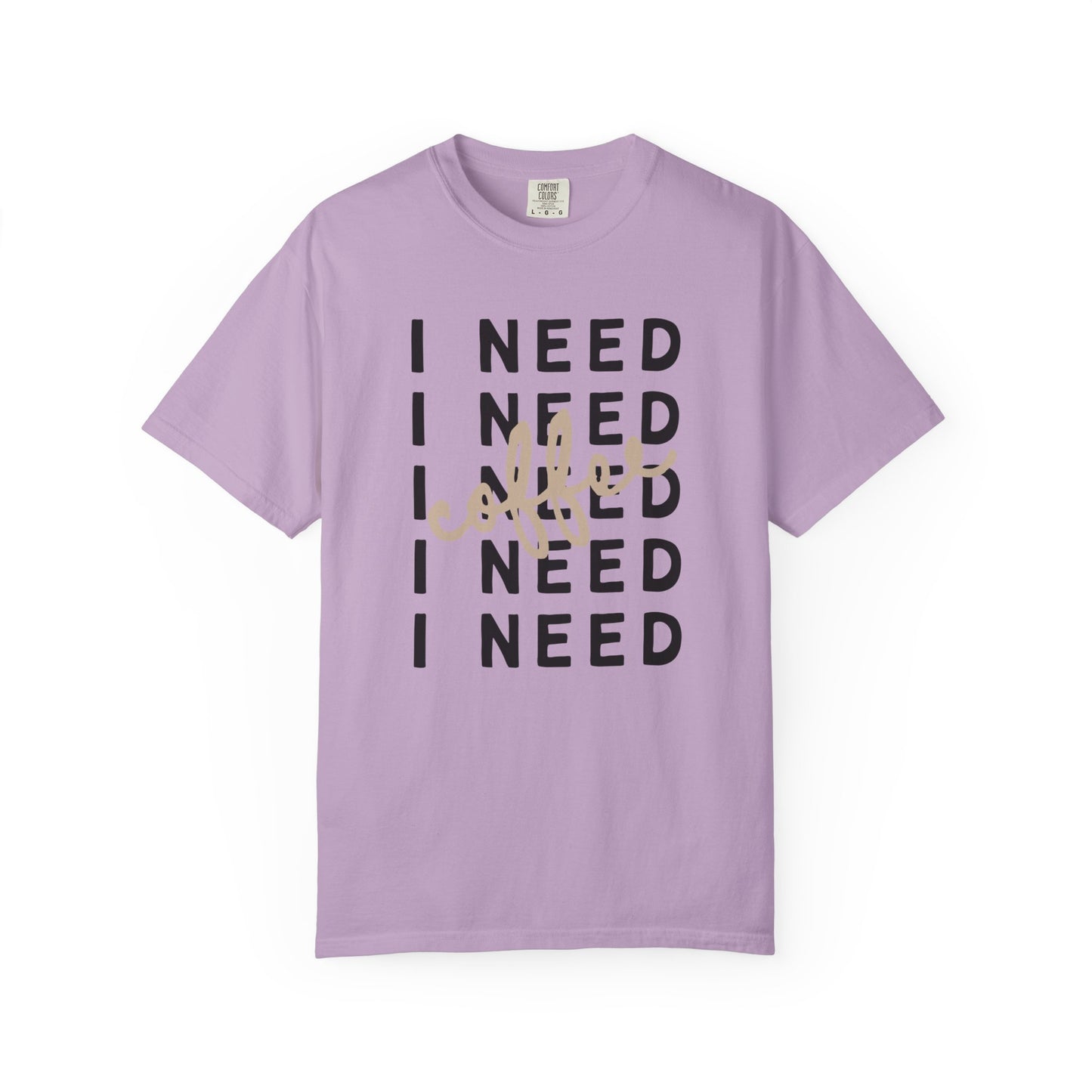 I Need Coffee – Unisex T-Shirt (Comfort Colors 1717)
