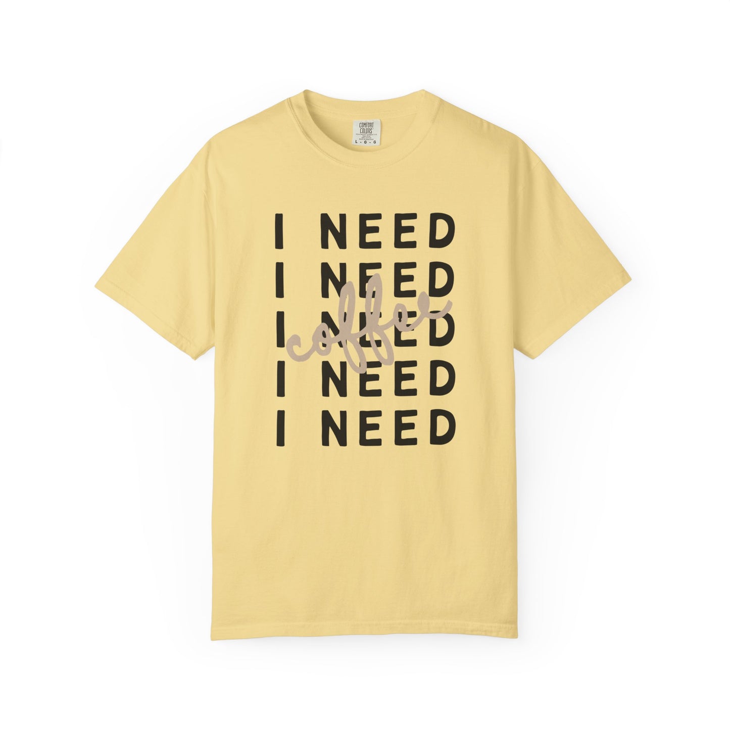 I Need Coffee – Unisex T-Shirt (Comfort Colors 1717)