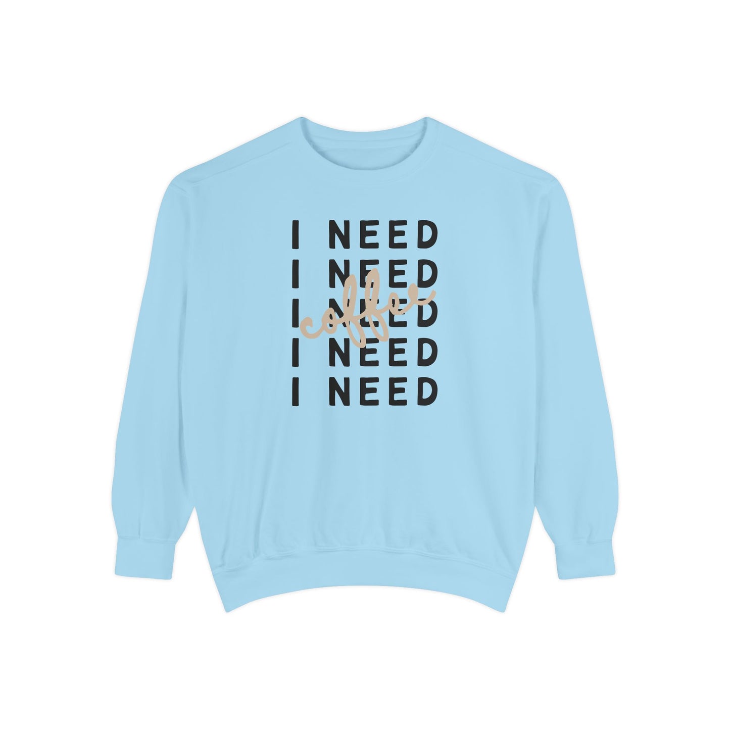 I Need Coffee – Sweatshirt (Comfort Colors 1566)