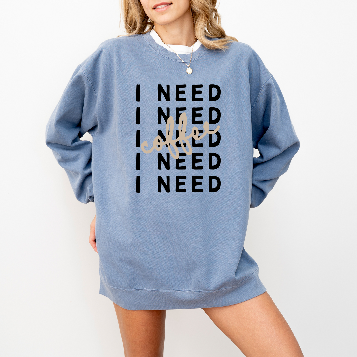 I Need Coffee – Sweatshirt (Comfort Colors 1566)