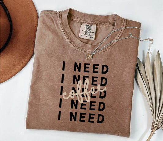 I Need Coffee – Unisex T-Shirt (Comfort Colors 1717)